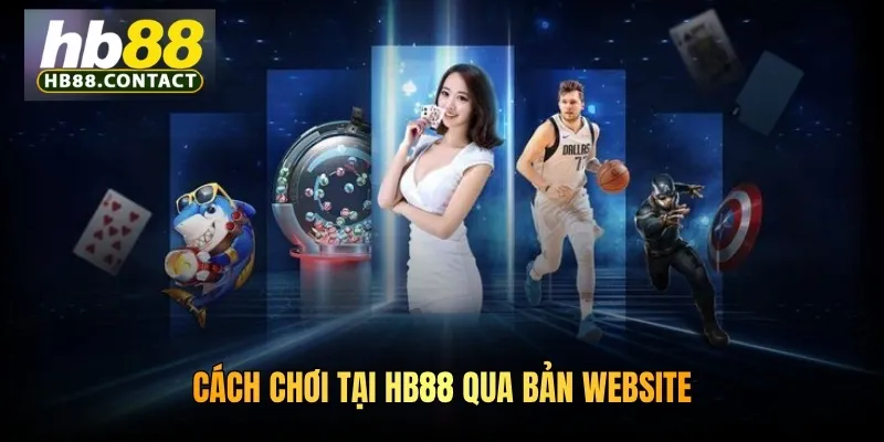Cách chơi tại HB88 qua bản website