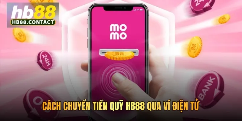 Cách chuyển tiền quỹ HB88 qua ví điện tử