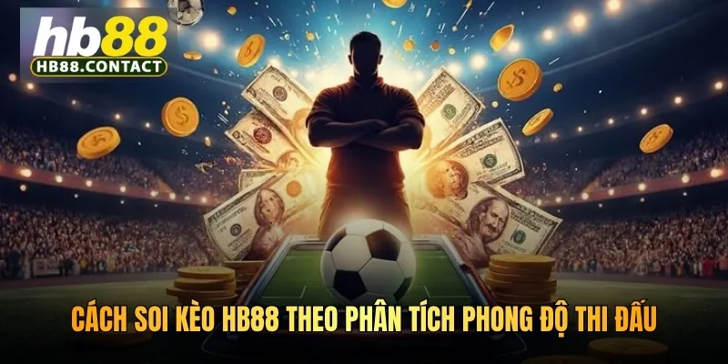 Cách soi kèo HB88 theo phân tích phong độ thi đấu