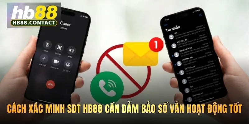 Cách xác minh SĐT HB88 cần đảm bảo số vẫn hoạt động tốt