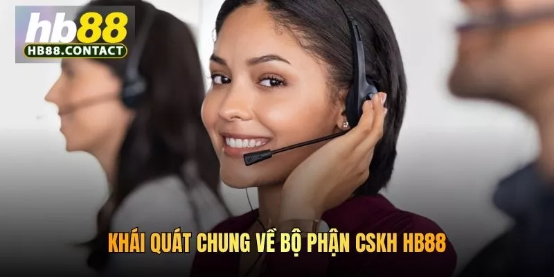 Khái quát chung về bộ phận CSKH HB88