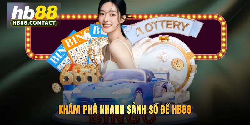 Khám phá nhanh sảnh số đề HB88