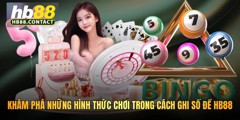 Khám phá những hình thức chơi trong cách ghi số đề HB88