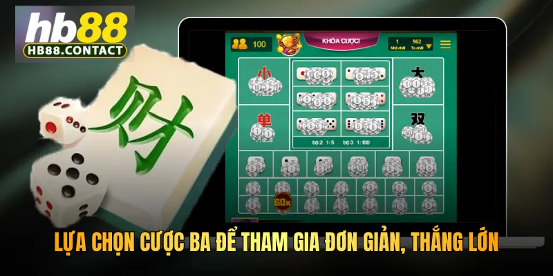 Lựa chọn cược ba để tham gia đơn giản, thắng lớn
