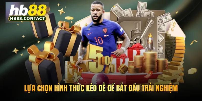 Lựa chọn hình thức kèo dễ để bắt đầu trải nghiệm