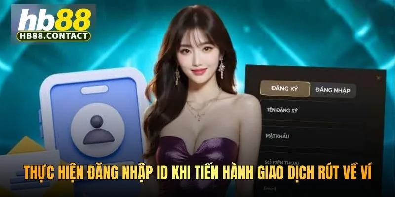 Thực hiện đăng nhập ID khi tiến hành giao dịch rút về ví