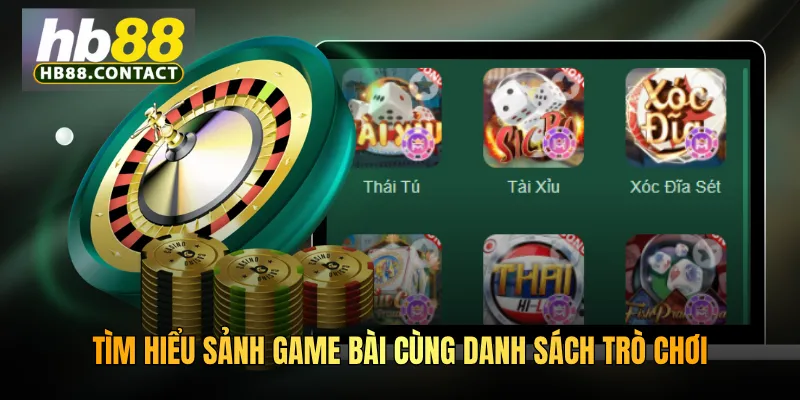 Tìm hiểu sảnh game bài cùng danh sách trò chơi