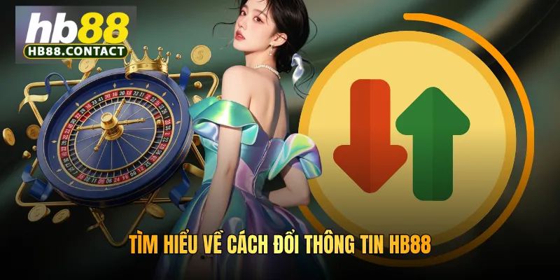 Tìm hiểu về cách đổi thông tin HB88