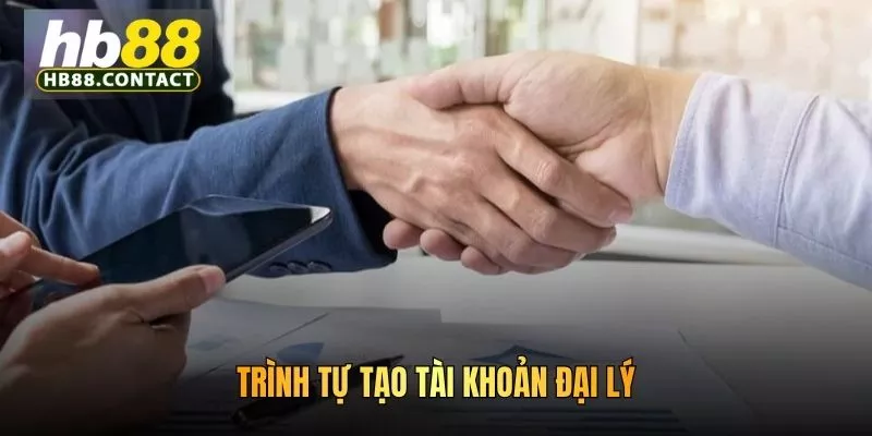 Trình tự tạo tài khoản đại lý