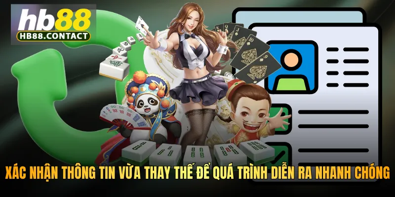 Xác nhận thông tin vừa thay thế để quá trình diễn ra nhanh chóng